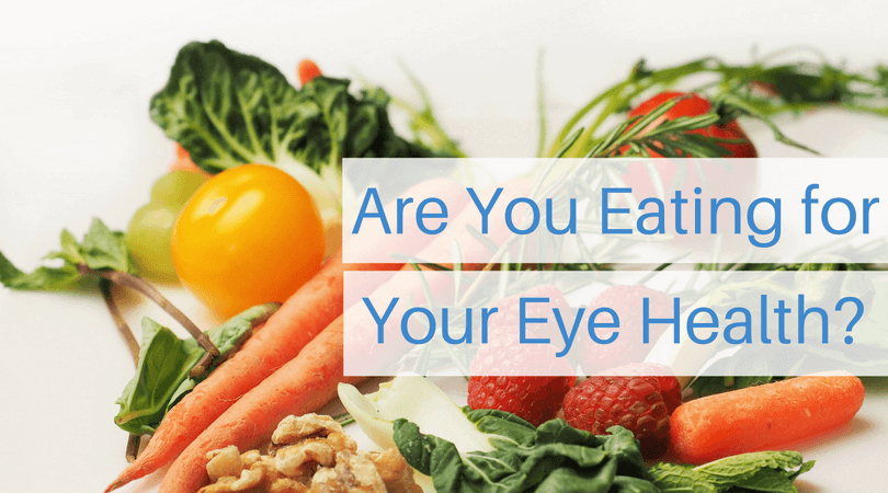 variety of fruits and vegetables with text overlay "Are You Eating For Your Eye Health?"