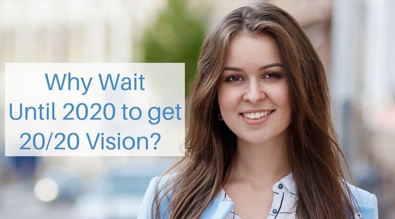 Brunette woman smiling at camera with blurred background and title text, Why Wait Until 2020 to get 20/20 Vision?, to her left